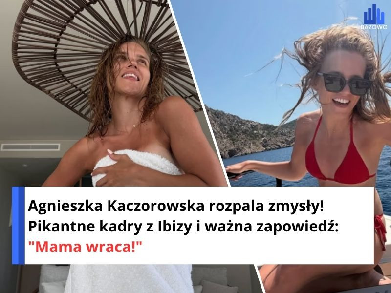 Agnieszka Kaczorowska rozpala zmysły! Pikantne kadry z Ibizy i ważna zapowiedź: "Mama wraca!"